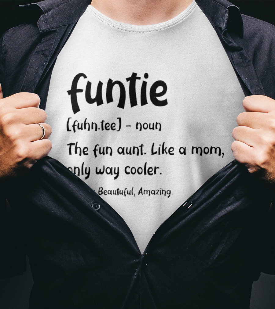 Funtie The Fun Aunt Like A Mom Only Way Cooler Beautiful Amazing T-Shirt