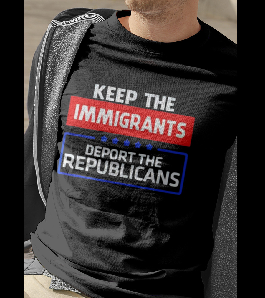 Keep The Immigrants Deport The Republicans Stars Red White Blue Text T-Shirt