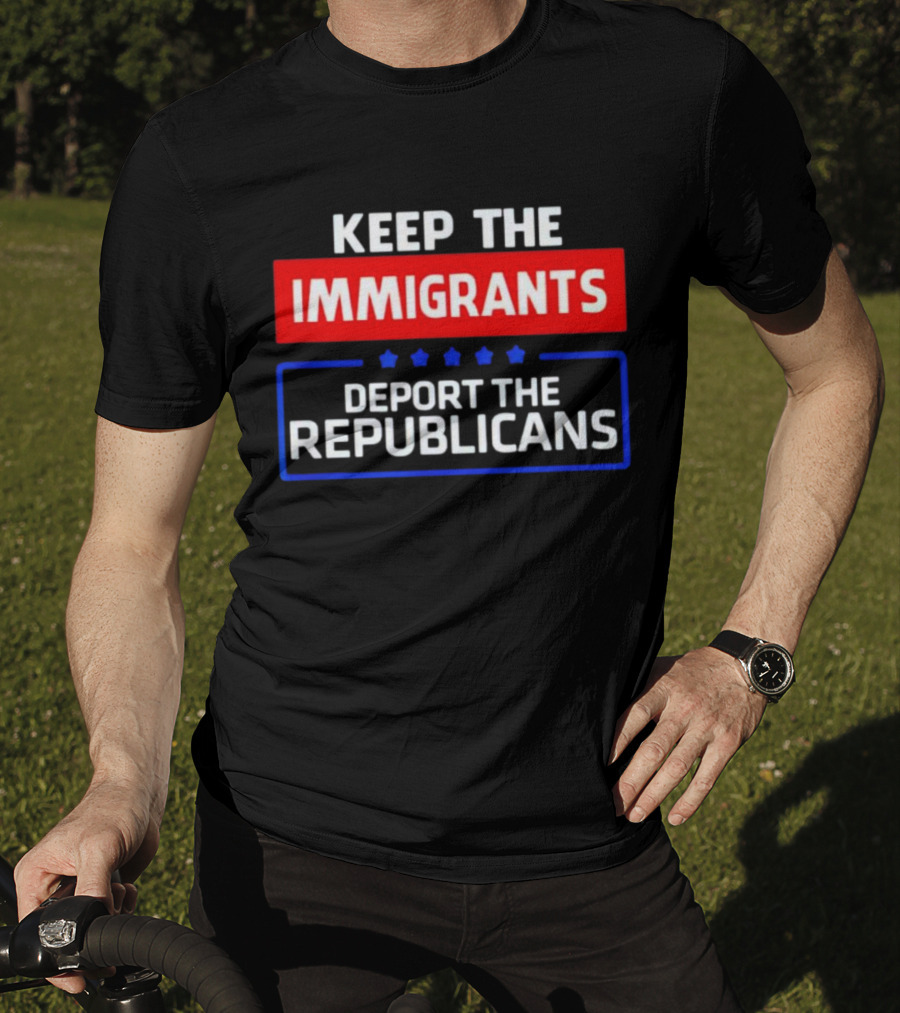 Keep The Immigrants Deport The Republicans Stars Red White Blue Text T-Shirt