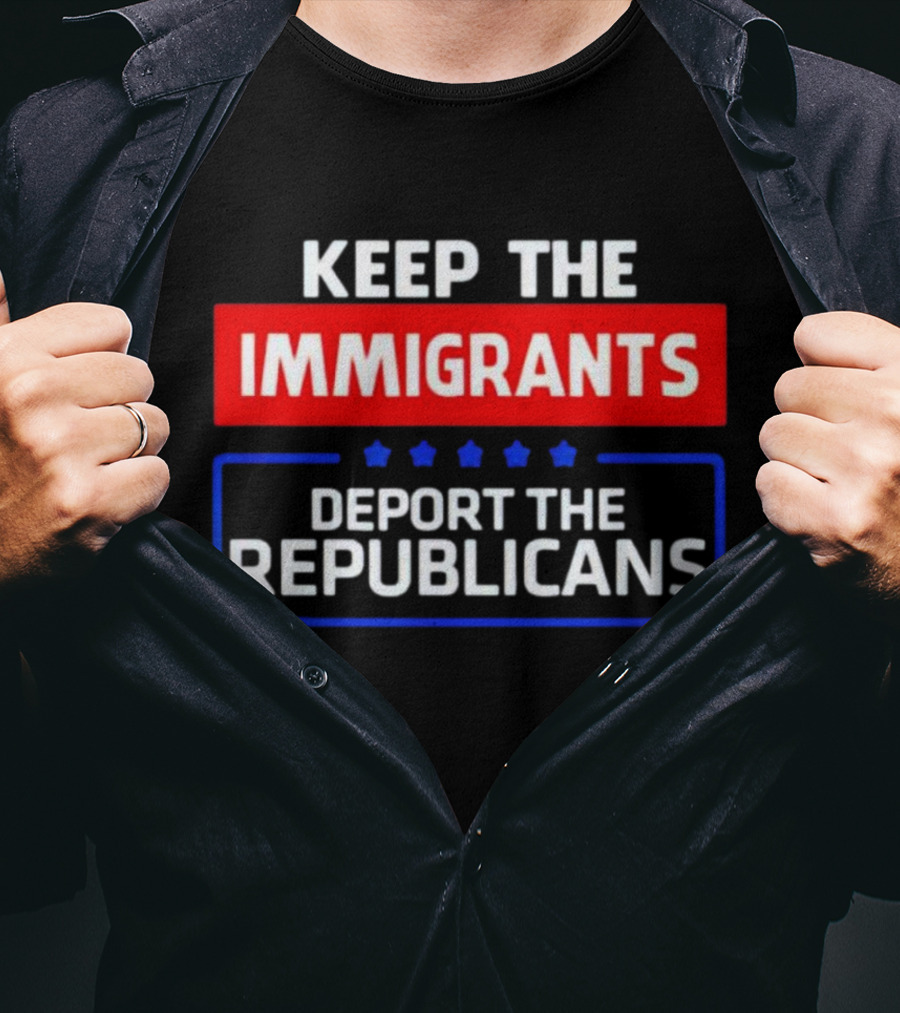Keep The Immigrants Deport The Republicans Stars Red White Blue Text T-Shirt