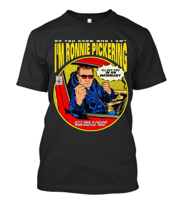I'm Ronnie Pickering Do You Know Who I Am Let's Have A Bareknuckle Then T-Shirt