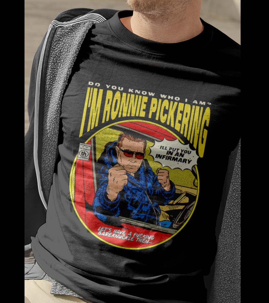 I'm Ronnie Pickering Do You Know Who I Am Let's Have A Bareknuckle Then T-Shirt