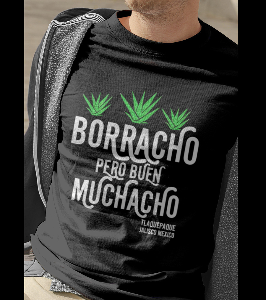 Borracho Pero Buen Muchacho Tlaquepaque Jalisco Mexico T-Shirt