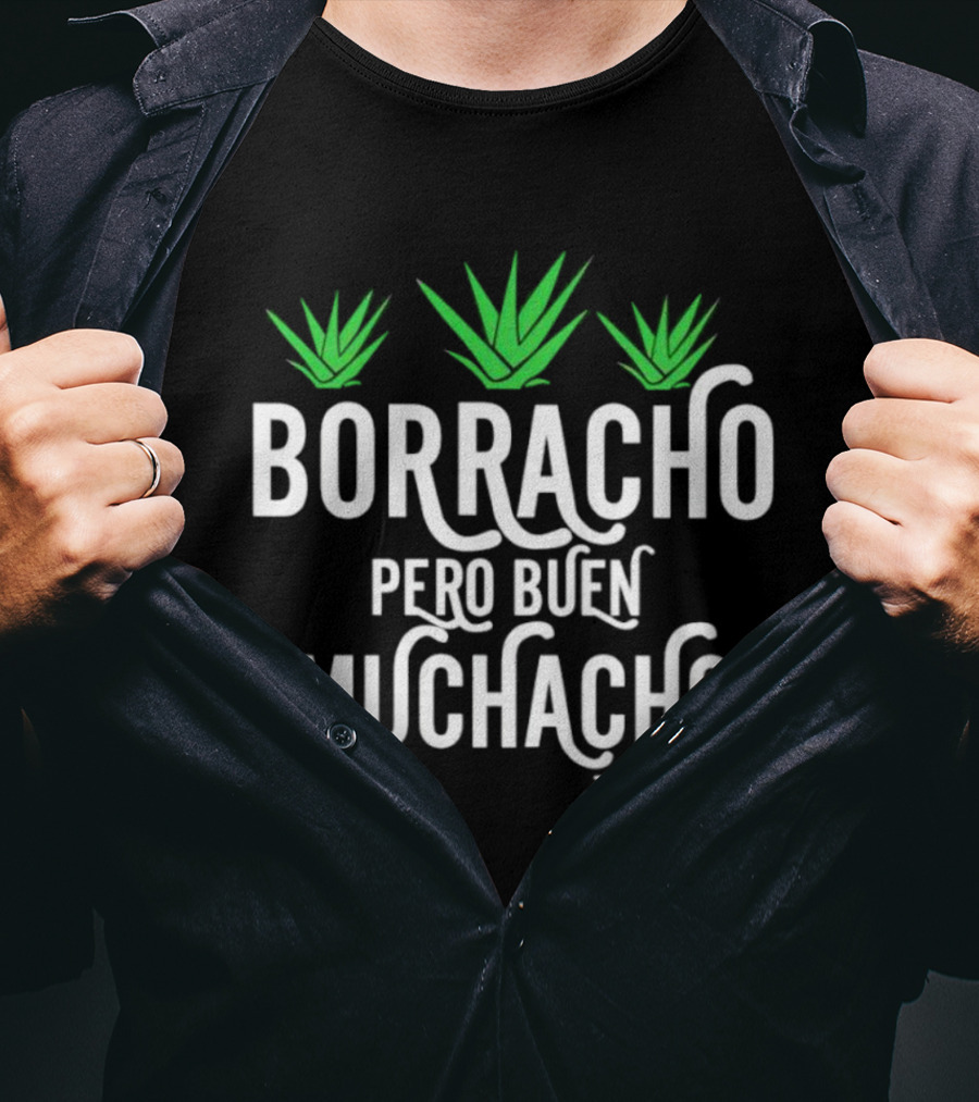 Borracho Pero Buen Muchacho Tlaquepaque Jalisco Mexico T-Shirt