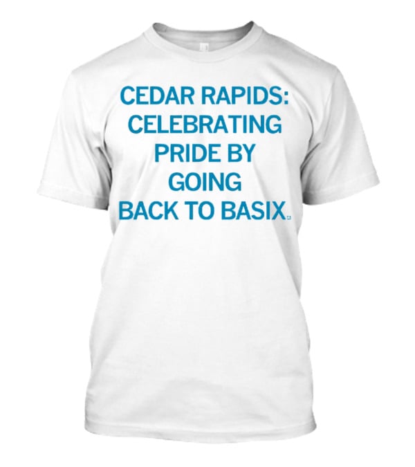 Cedar Rapids Celebrating Pride By Going Back To Basix T-Shirt