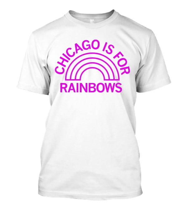 Chicago Is For Rainbows T-Shirt