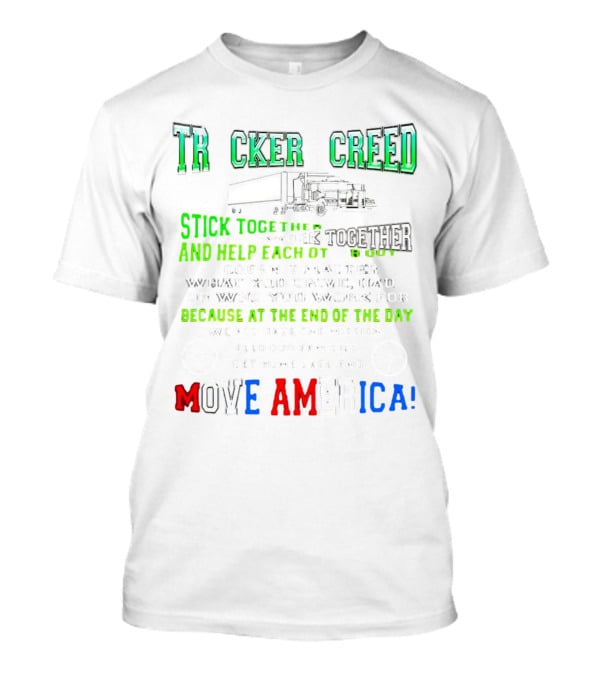 TRCKER CREED Stick Together Work Together Move America Feed Our Families Get Home Safe T-Shirt