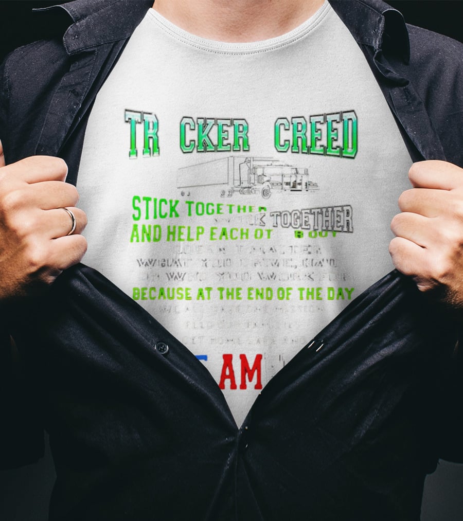 TRCKER CREED Stick Together Work Together Move America Feed Our Families Get Home Safe T-Shirt