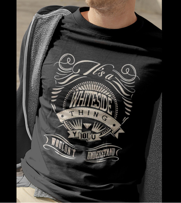 It's A Whiteside Thing You Wouldn't Understand T-Shirt