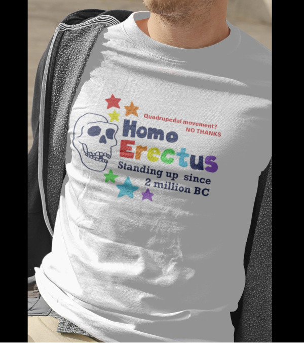 Quadrupedal Movement No Thanks Homo Erectus Standing Up Since 2 Million BC Skull And Stars T-Shirt