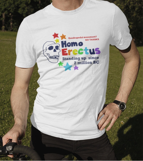 Quadrupedal Movement No Thanks Homo Erectus Standing Up Since 2 Million BC Skull And Stars T-Shirt