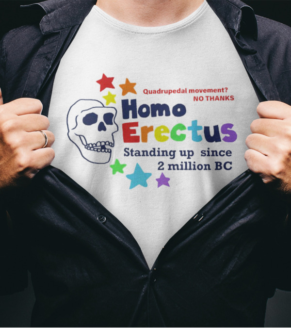 Quadrupedal Movement No Thanks Homo Erectus Standing Up Since 2 Million BC Skull And Stars T-Shirt
