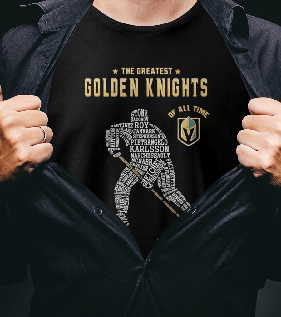 The Greatest Golden Knights Of All Time Stone Karlsson Marchessault Pietrangelo Roy Carrier Smith Martinez Janmark Hague Oa Markstrom Dadonov T-Shirt