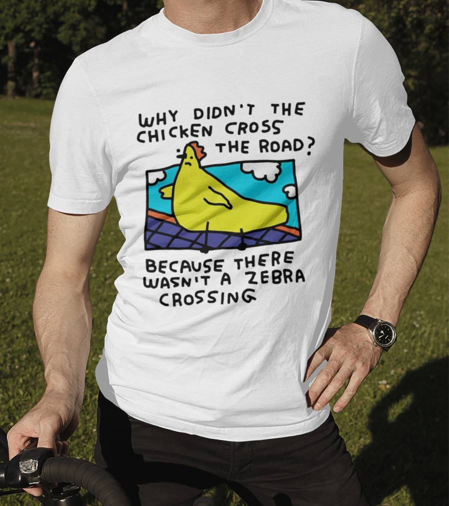 Why Didn’t The Chicken Cross The Road Because There Wasn’t A Zebra Crossing Colorful Cartoon T-Shirt