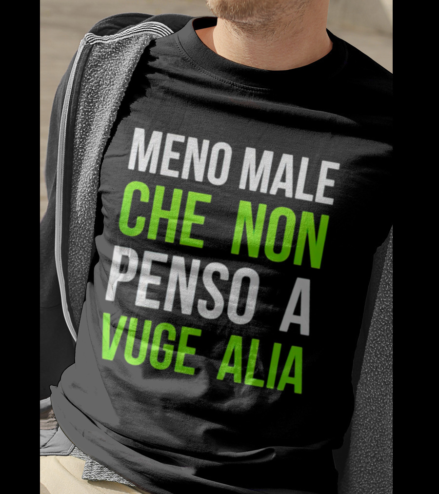 Meno Male Che Non Penso A Vuge Alia Text T-Shirt