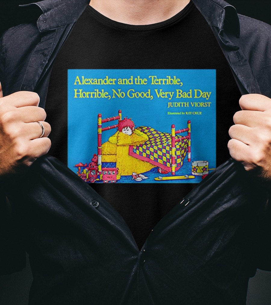 Alexander And The Terrible Horrible No Good Very Bad Day Judith Viorst Illustrated By Ray Cruz T-Shirt