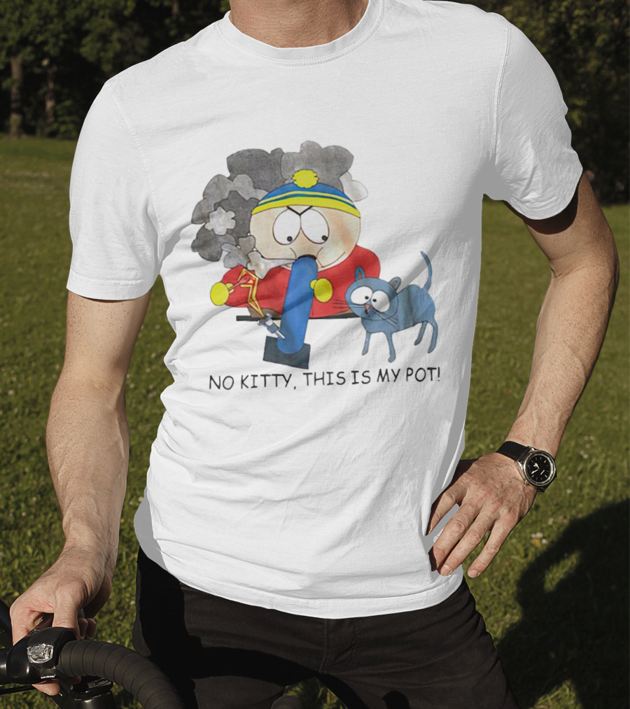 South Park Cartman No Kitty This Is My Pot T-Shirt