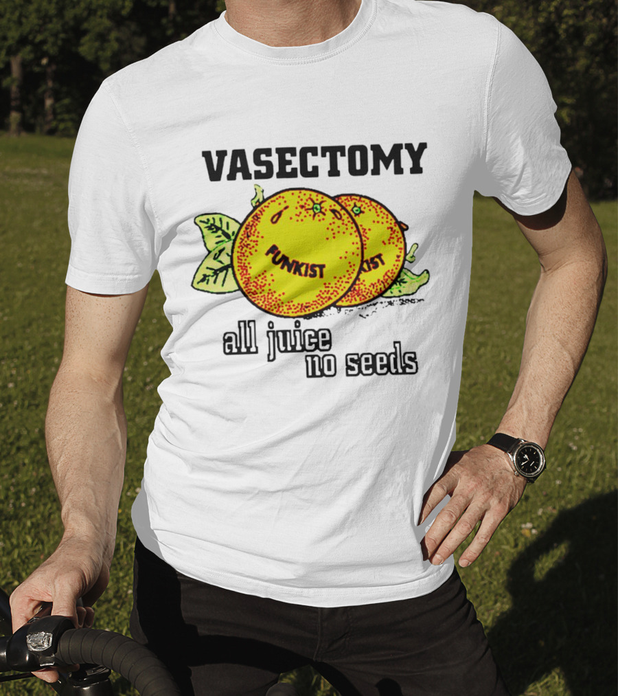 Vasectomy Funkist All Juice No Seeds T-Shirt