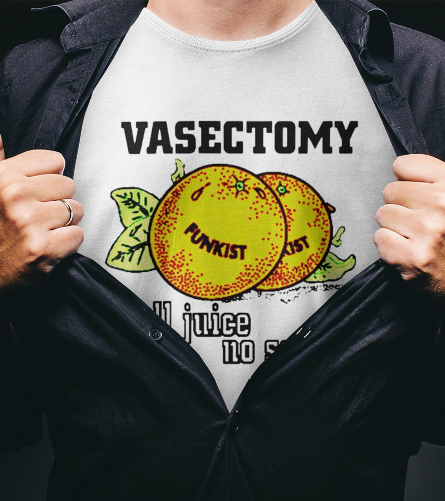 Vasectomy Funkist All Juice No Seeds T-Shirt