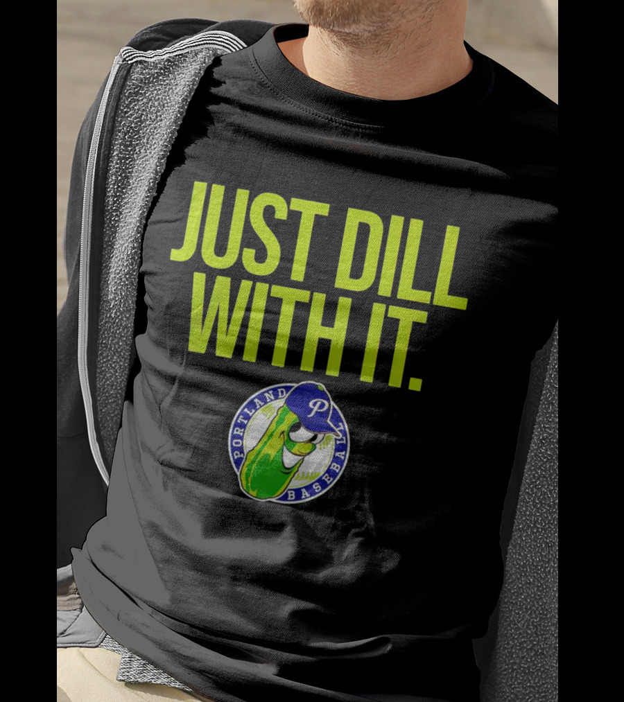 Portland Pickles Baseball Just Dill With It Funny Slogan With Pickle T-Shirt