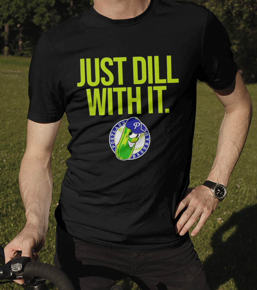 Portland Pickles Baseball Just Dill With It Funny Slogan With Pickle T-Shirt