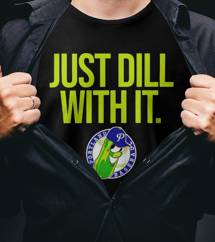 Portland Pickles Baseball Just Dill With It Funny Slogan With Pickle T-Shirt