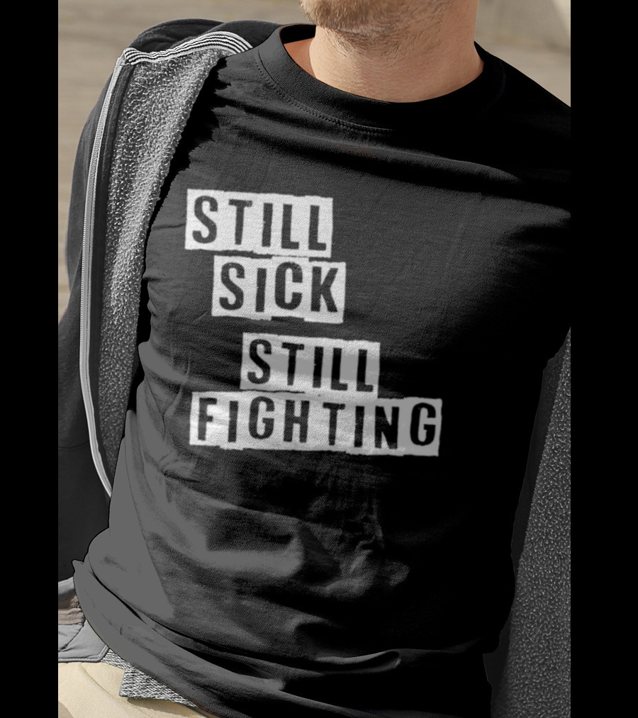 Still Sick Still Fighting Motivational Phrase T-Shirt