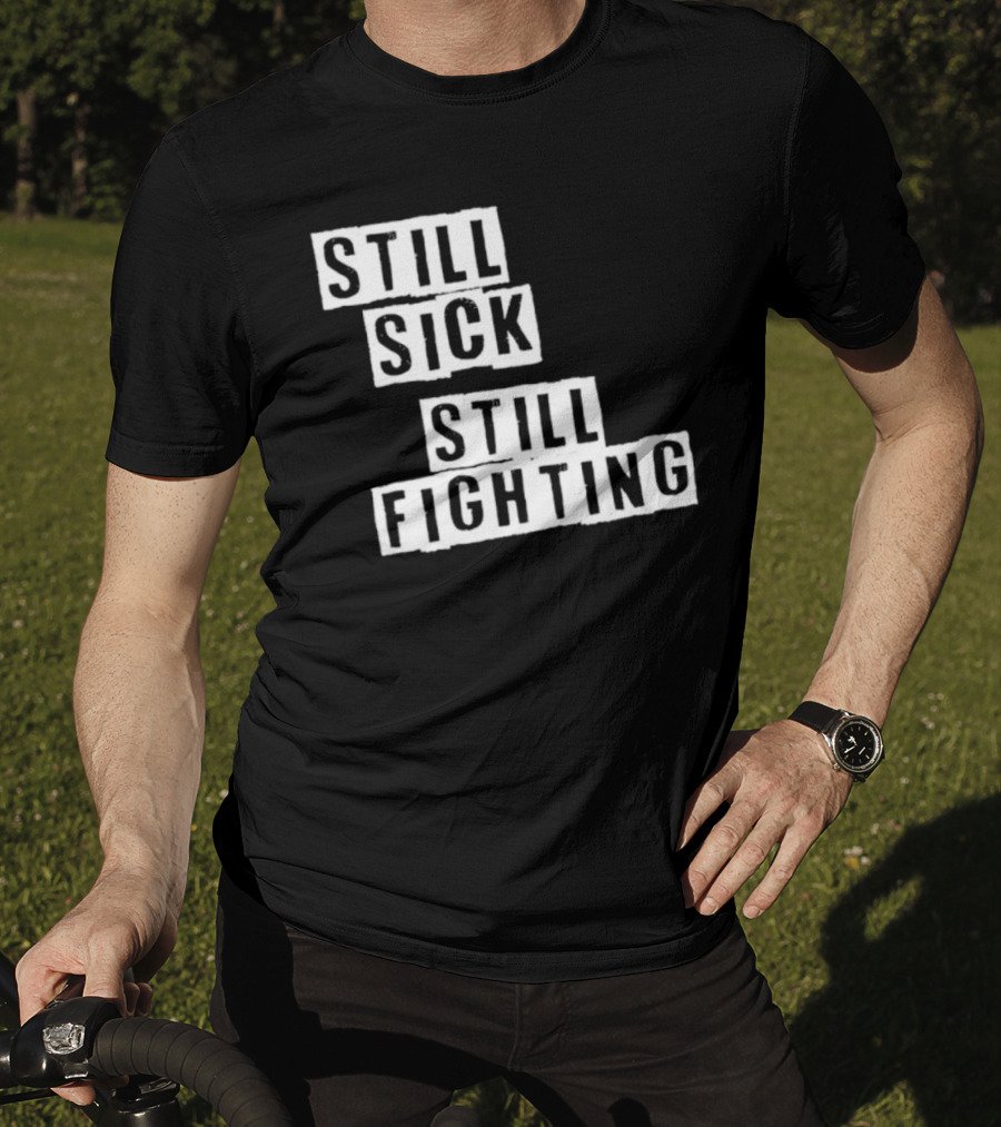 Still Sick Still Fighting Motivational Phrase T-Shirt