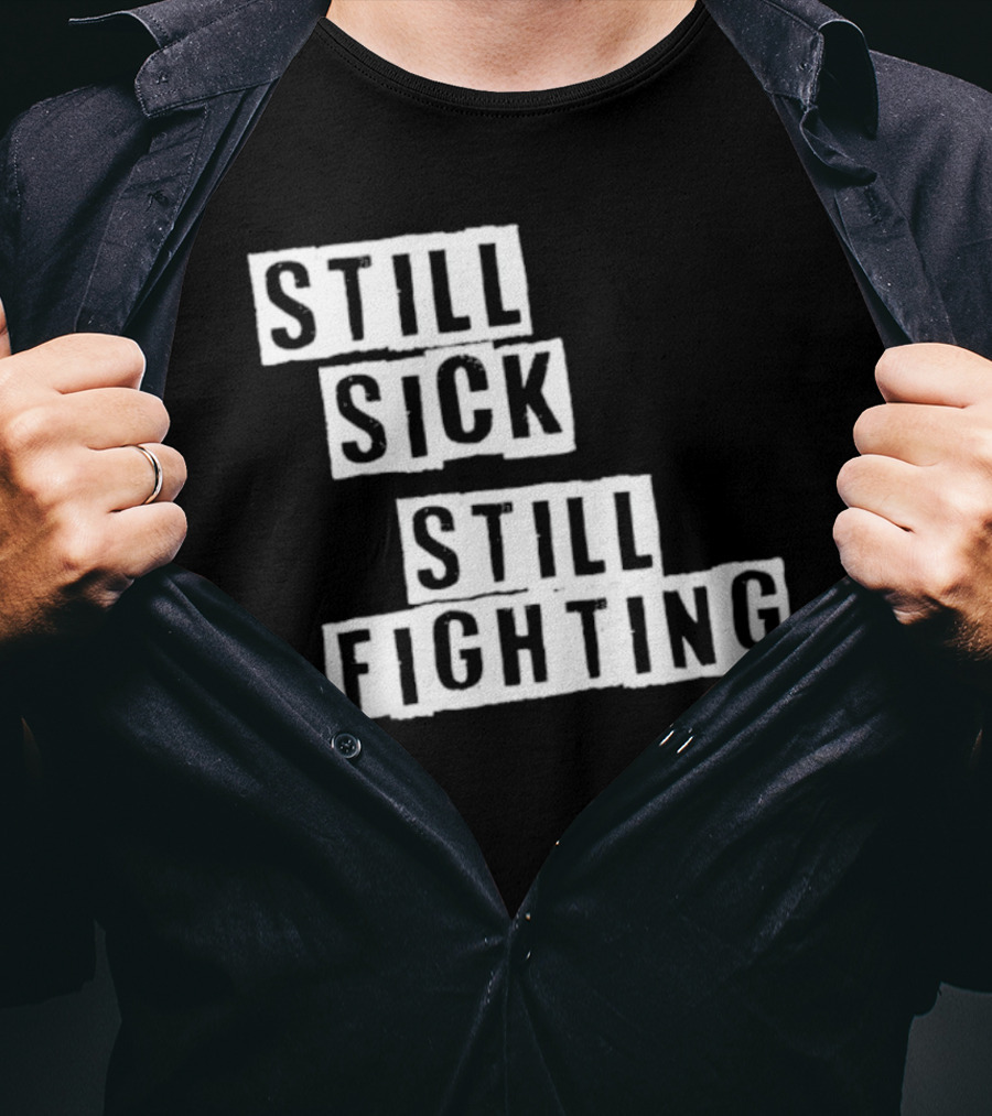 Still Sick Still Fighting Motivational Phrase T-Shirt