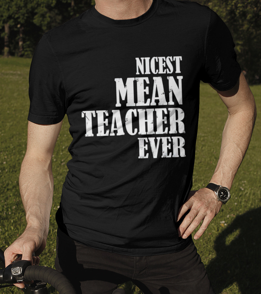 Nicest Mean Teacher Ever Classic Text T-Shirt