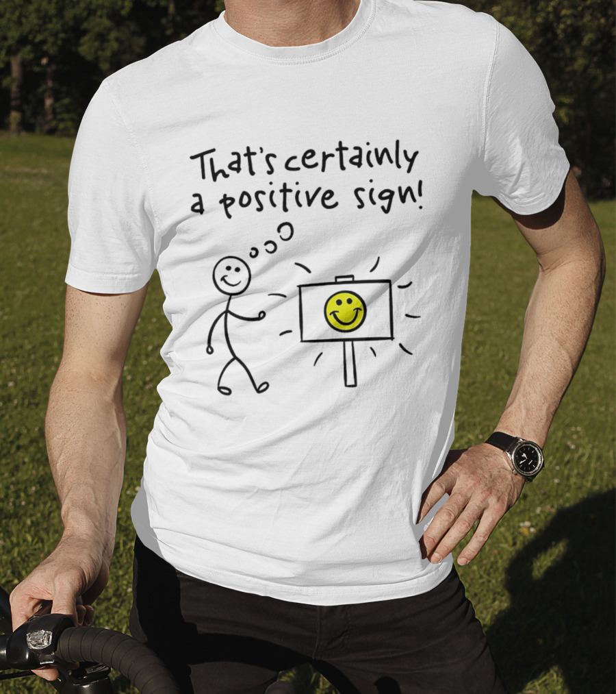 That's Certainly A Positive Sign Smiley Face Stick Figure T-Shirt
