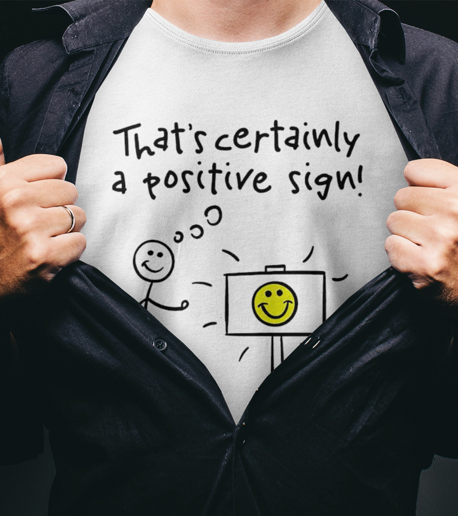 That's Certainly A Positive Sign Smiley Face Stick Figure T-Shirt