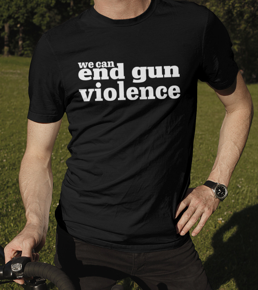 We Can End Gun Violence T-Shirt