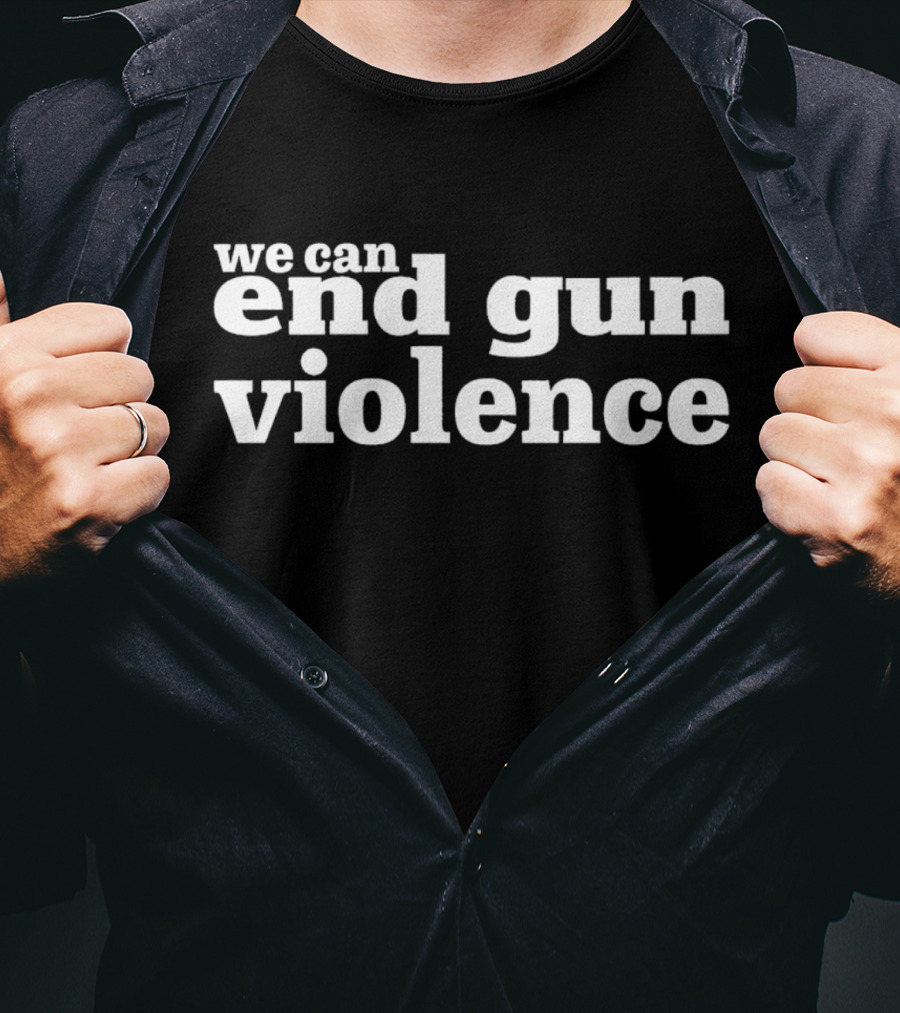 We Can End Gun Violence T-Shirt