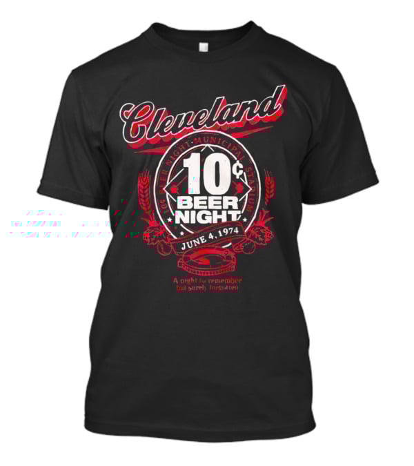 Cleveland 10¢ Beer Night June 4, 1974 Municipal Stadium A Night To Remember But Surely Forgotten T-Shirt