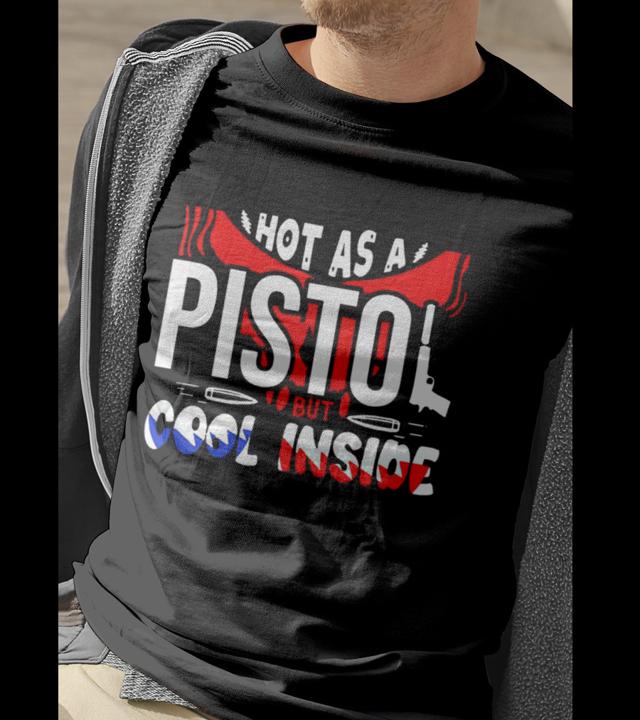 Hot As A Pistol But Cool Inside Red White And Blue T-Shirt