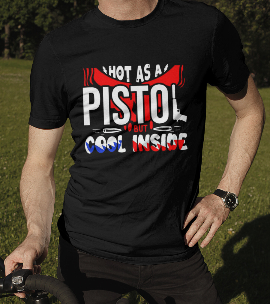 Hot As A Pistol But Cool Inside Red White And Blue T-Shirt