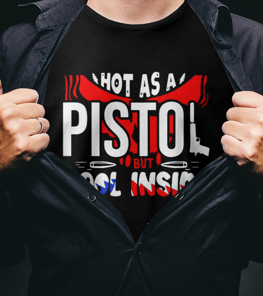 Hot As A Pistol But Cool Inside Red White And Blue T-Shirt