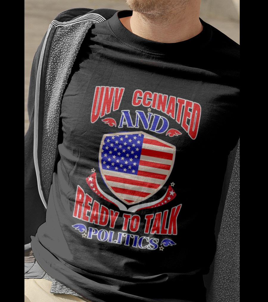 UNV CCINATED AND READY TO TALK POLITICS American Shield T-Shirt