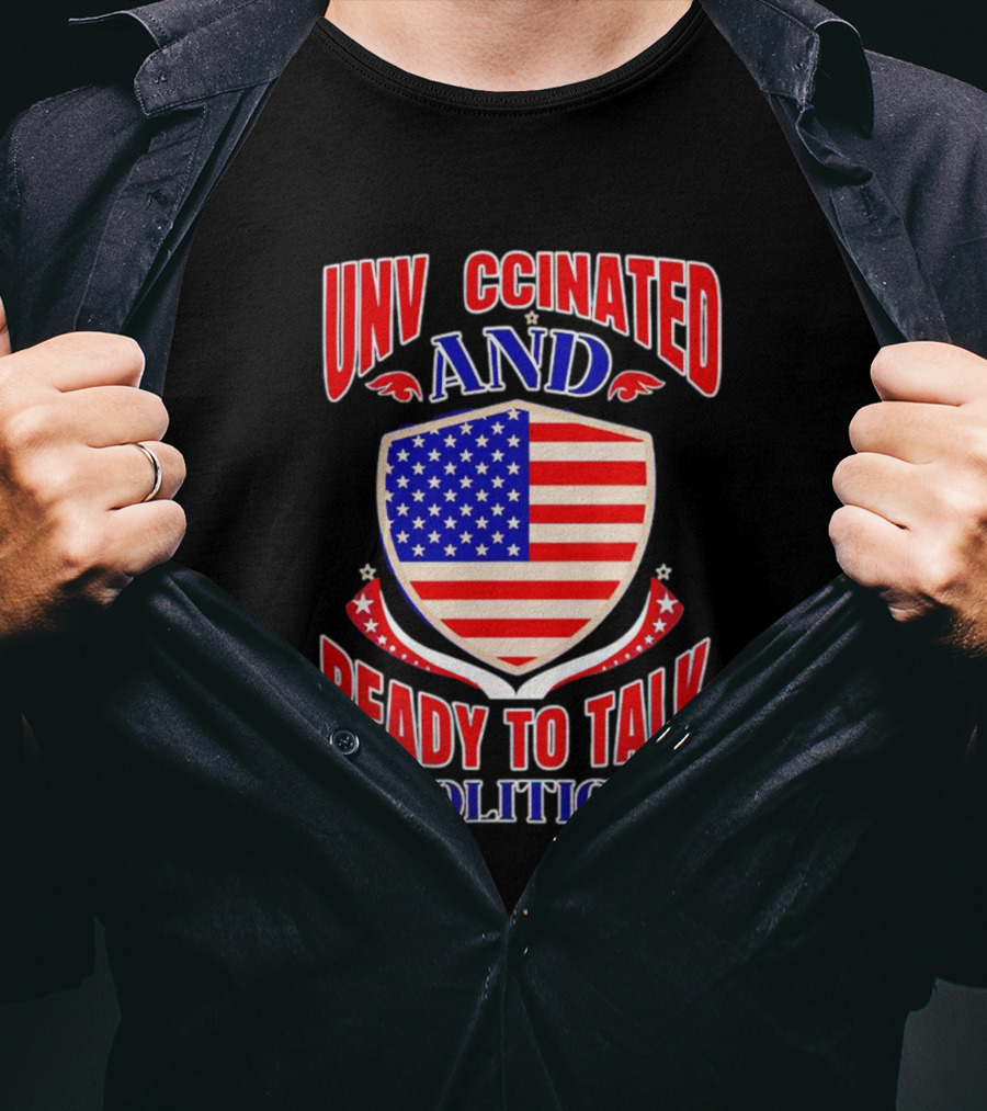 UNV CCINATED AND READY TO TALK POLITICS American Shield T-Shirt