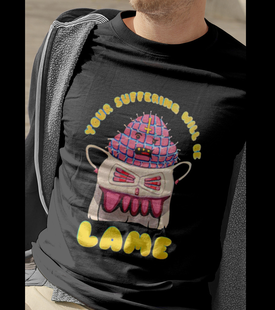 Your Suffering Will Be Lame T-Shirt