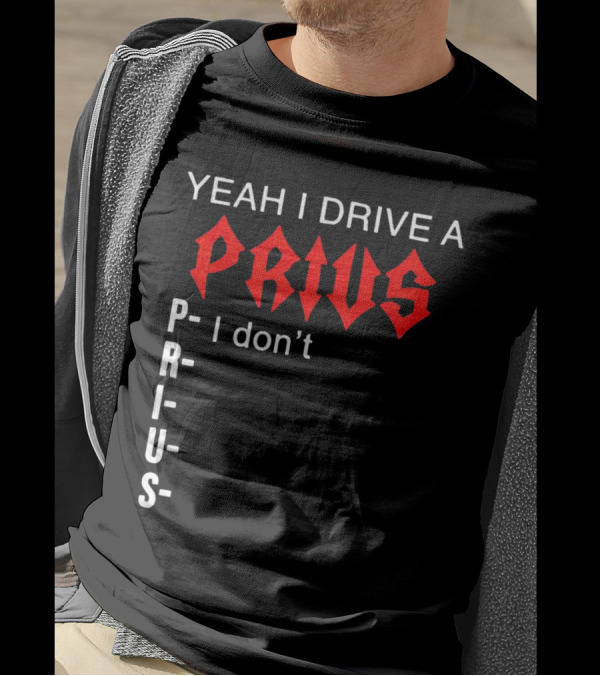 Yeah I Drive A Prius I Don’t Prius PRIUS T-Shirt