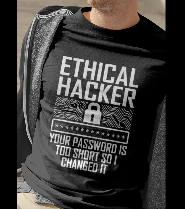 Ethical Hacker Your Password Is Too Short So I Changed It Password Security Lock Circuitry T-Shirt