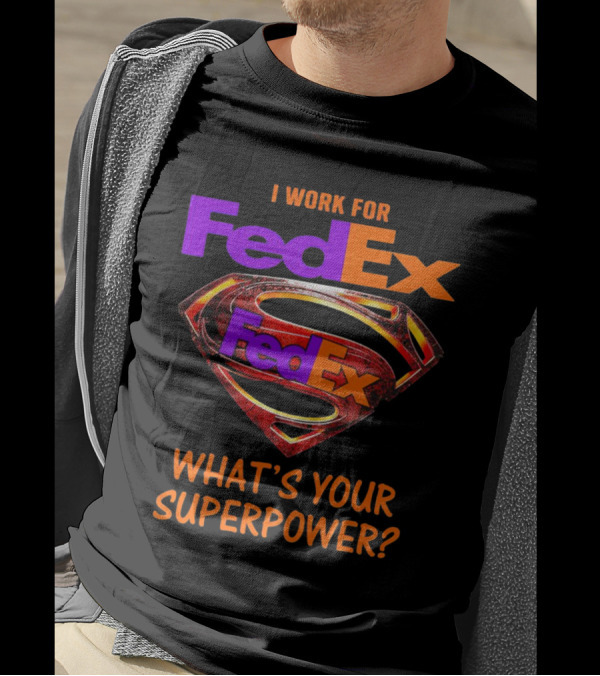 I Work For FedEx What's Your Superpower With Superman T-Shirt