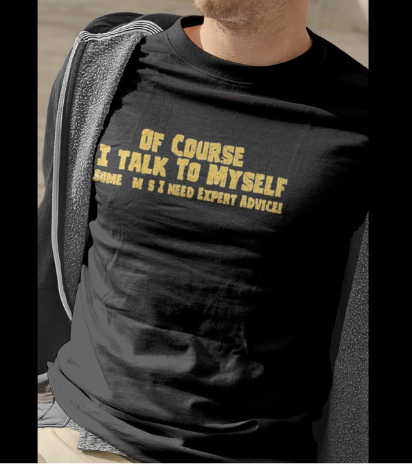 Of Course I Talk To Myself Sometimes I Need Expert Advice Retro T-Shirt