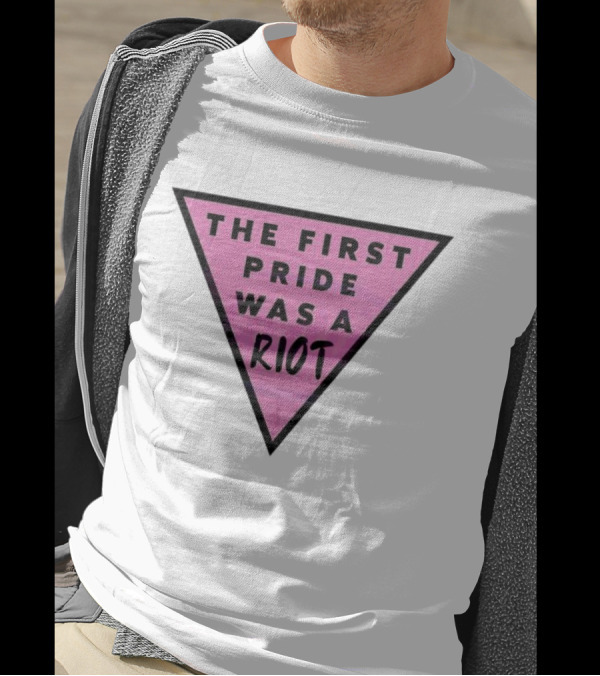 Pink Triangle The First Pride Was A Riot T-Shirt