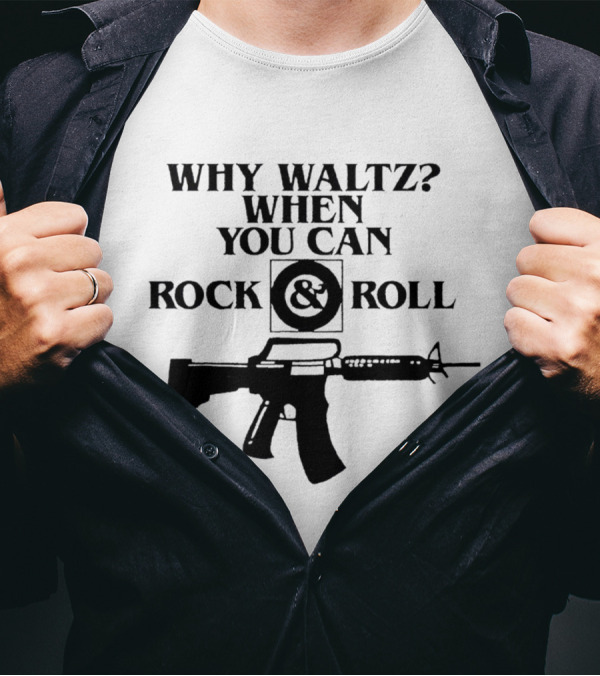 Why Waltz When You Can Rock And Roll Gun T-Shirt