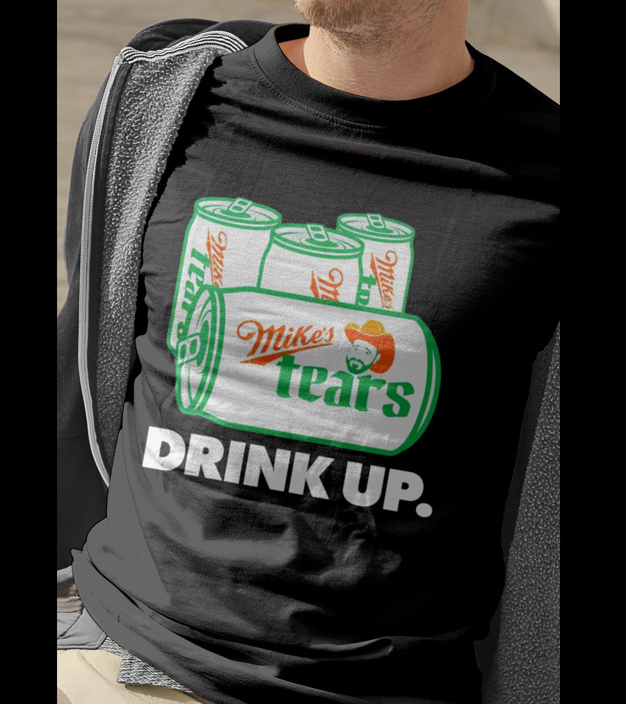 Mike's Tears Drink Up Cowboy Can T-Shirt