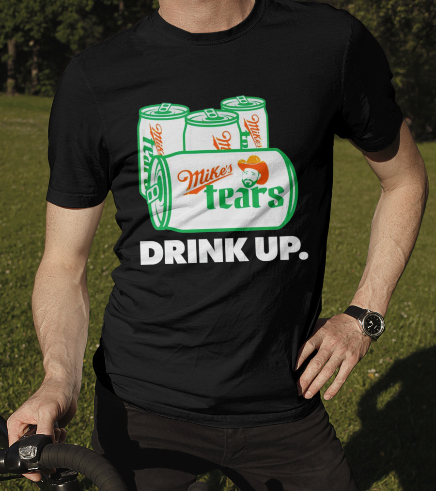 Mike's Tears Drink Up Cowboy Can T-Shirt