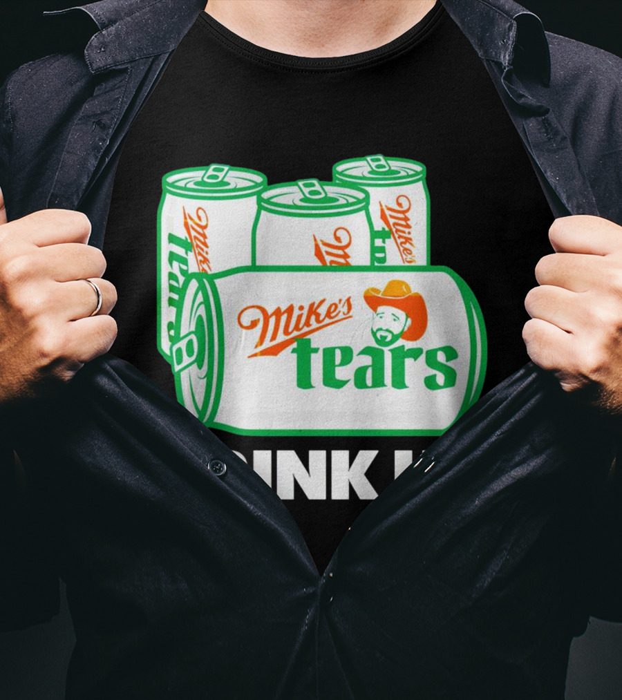 Mike's Tears Drink Up Cowboy Can T-Shirt